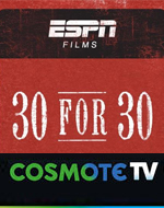 H σειρά ντοκιμαντέρ “ESPN 30 for 30” στην COSMOTE TV
