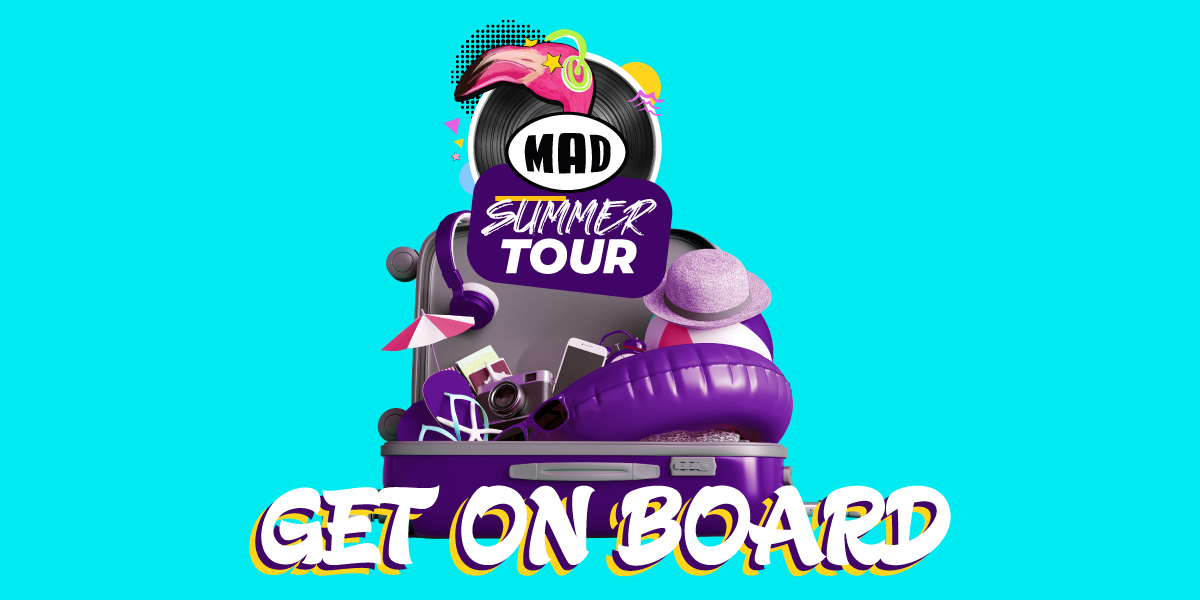 Mad Summer Tour: Get On Board!